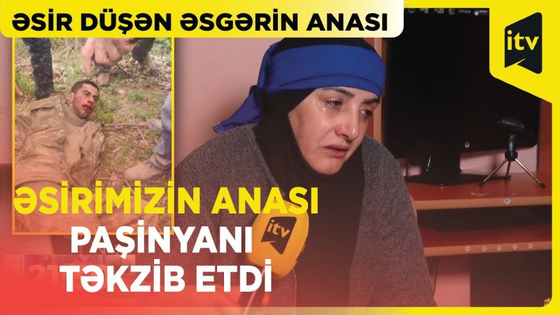  Ermənistanda əsirlikdə olan əsgərimizin anası Paşinyanı təkzib etdi - VİDEO 