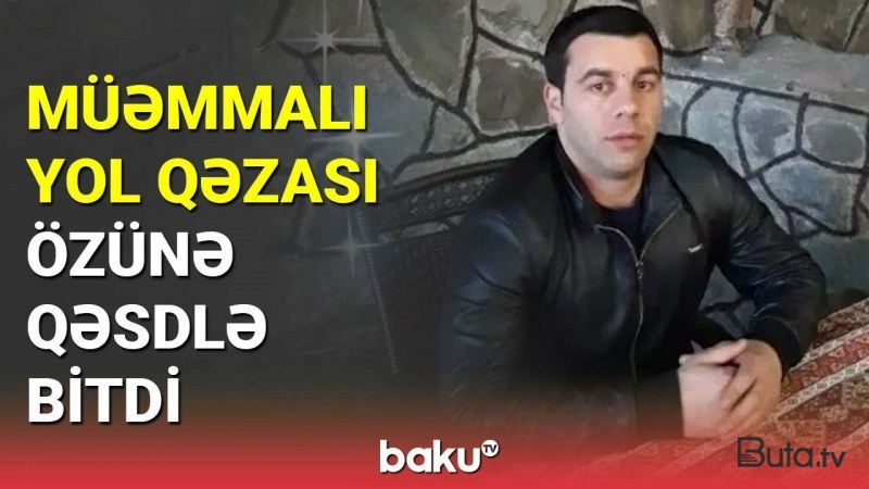  Azərbaycanda piyadanı vurub özünü asan biznesmenin yaxınları danışdılar - VİDEO 