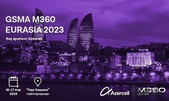  “GSMA M360 EURASIA 2023” konfransına qeydiyyat davam edir  