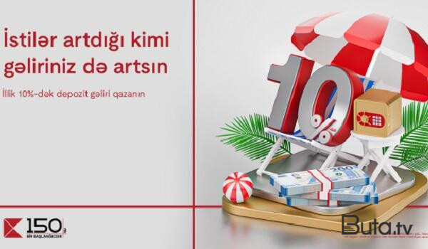  Gəlirlərinizi Kapital Bankın yüksək faizli depozitləri ilə artırın  