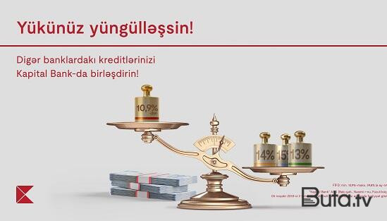  Kreditlərinizi Kapital Banka gətirin daha sərfəli şərtlər əldə edin  