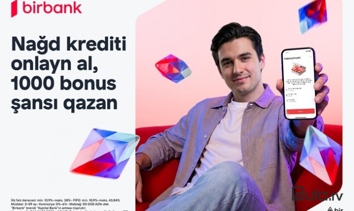  “Birbank”dan onlayn nağd kredit rəsmiləşdirin, 1000 bonus...  