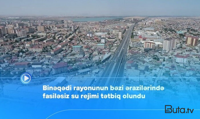  Binəqədidə fasiləsiz su rejimi tətbiq olundu - Video  
